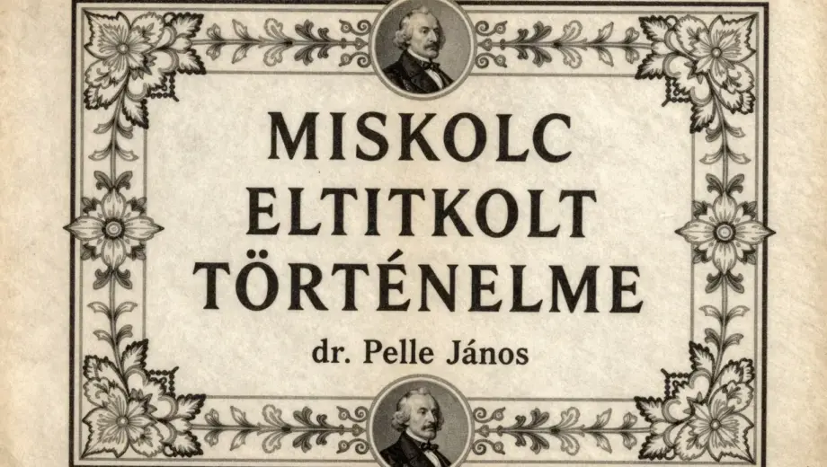 A vintage book cover titled "MISKOLC ELTITKOLT TÖRTÉNELME" by dr. Pelle János, featuring an ornate 19th-century Hungarian academic design with intricate floral patterns, aged parchment texture, and a subtle portrait of a scholarly figure in period attire